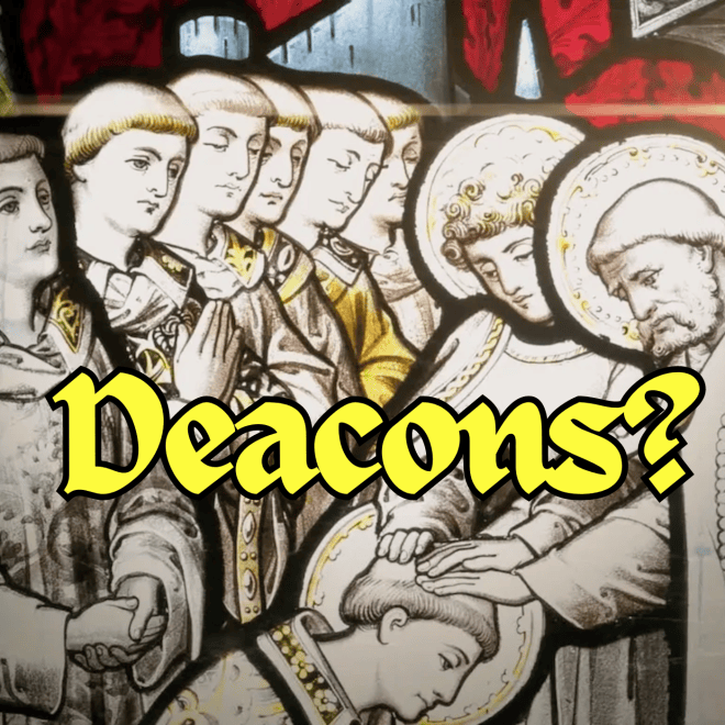 Deacons? What were the apostles thinking? – The Sons are Free